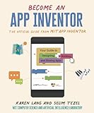 Become an App Inventor: The Official Guide from MIT App Inventor: Your Guide to Designing, Building,...