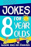 Jokes for 8 Year Olds: Awesome Jokes for 8 Year Olds : Birthday - Christmas Gifts for 8 Year Olds...