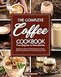 The Complete Coffee Cookbook: 365 Days of Delicious Coffee Recipes for Preparing the Perfect Brew in...