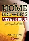 The Homebrewer's Answer Book: Solutions to Every Problem, Answers to Every Question (Answer Book...