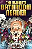The Ultimate Bathroom Reader: Interesting Stories, Fun Facts and Just Crazy Weird Stuff to Keep You...