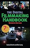 The Digital Filmmaking Handbook Seventh Edition (The Digital Filmmaking Handbook Presents)