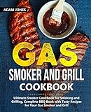 Gas Smoker and Grill Cookbook: Ultimate Smoker Cookbook for Smoking and Grilling, Complete BBQ Book...