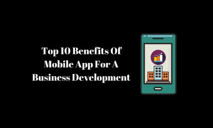 Top 10 Benefits Of Mobile App For A Business Development