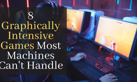 8 Graphically Intensive Games Most Machines Can’t Handle