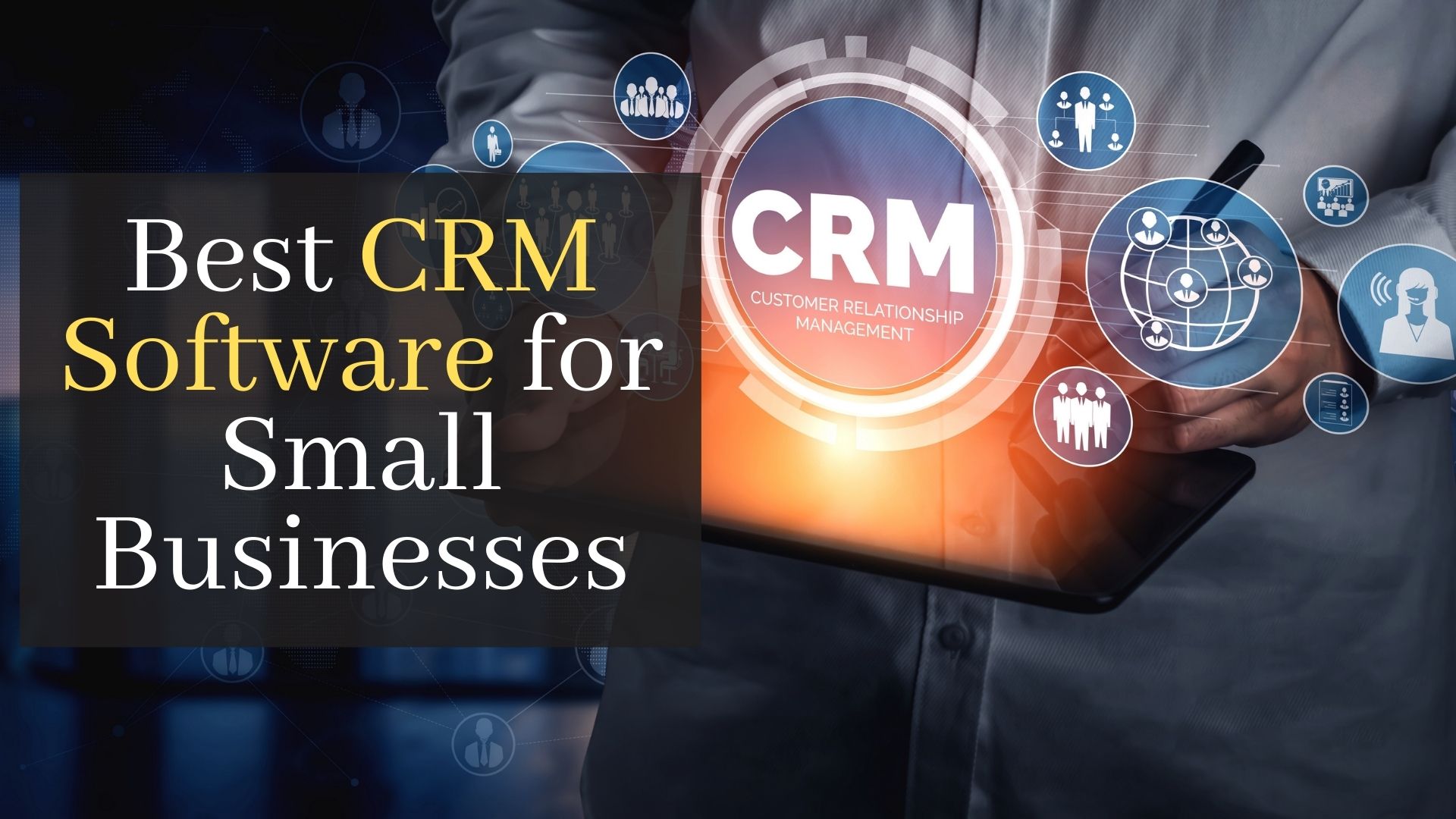 Best CRM Software For Small Businesses. 7 Best CRM Software For Your