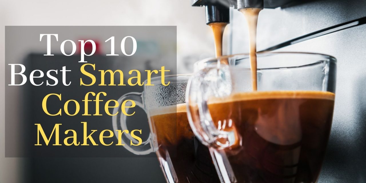 Top 10 Best Smart Coffee Makers September 2022
