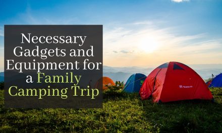 Necessary Gadgets and Equipment for a Family Camping Trip