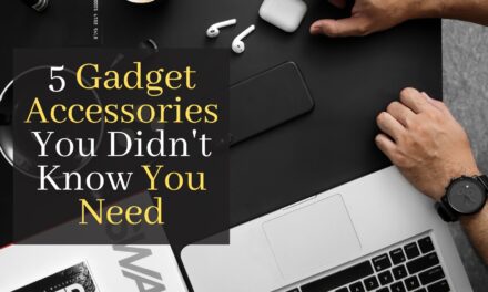 5 Gadget Accessories You Didn’t Know You Need