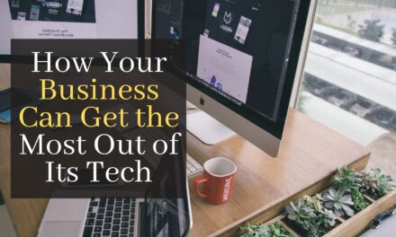 How Your Business Can Get the Most Out of Its Tech