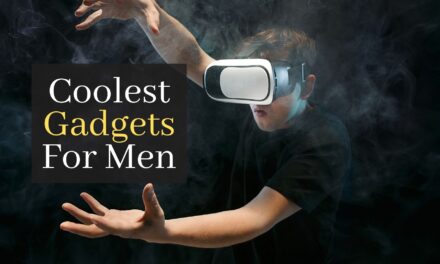 Coolest Gadgets For Men. The 5 Best Gadgets for Men You Must Know About!