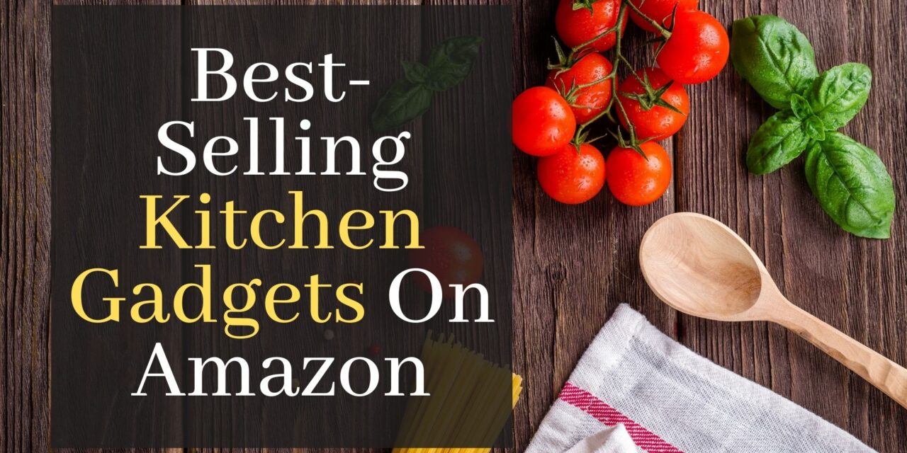 The Ten Best-Selling Kitchen Gadgets On Amazon