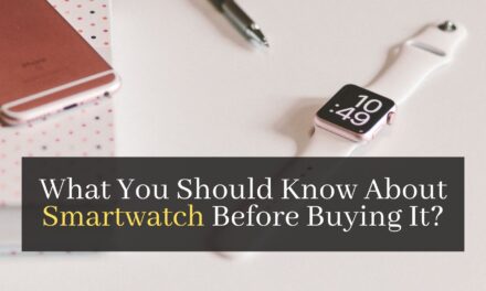 What You Should Know About Smartwatch Before Buying It?