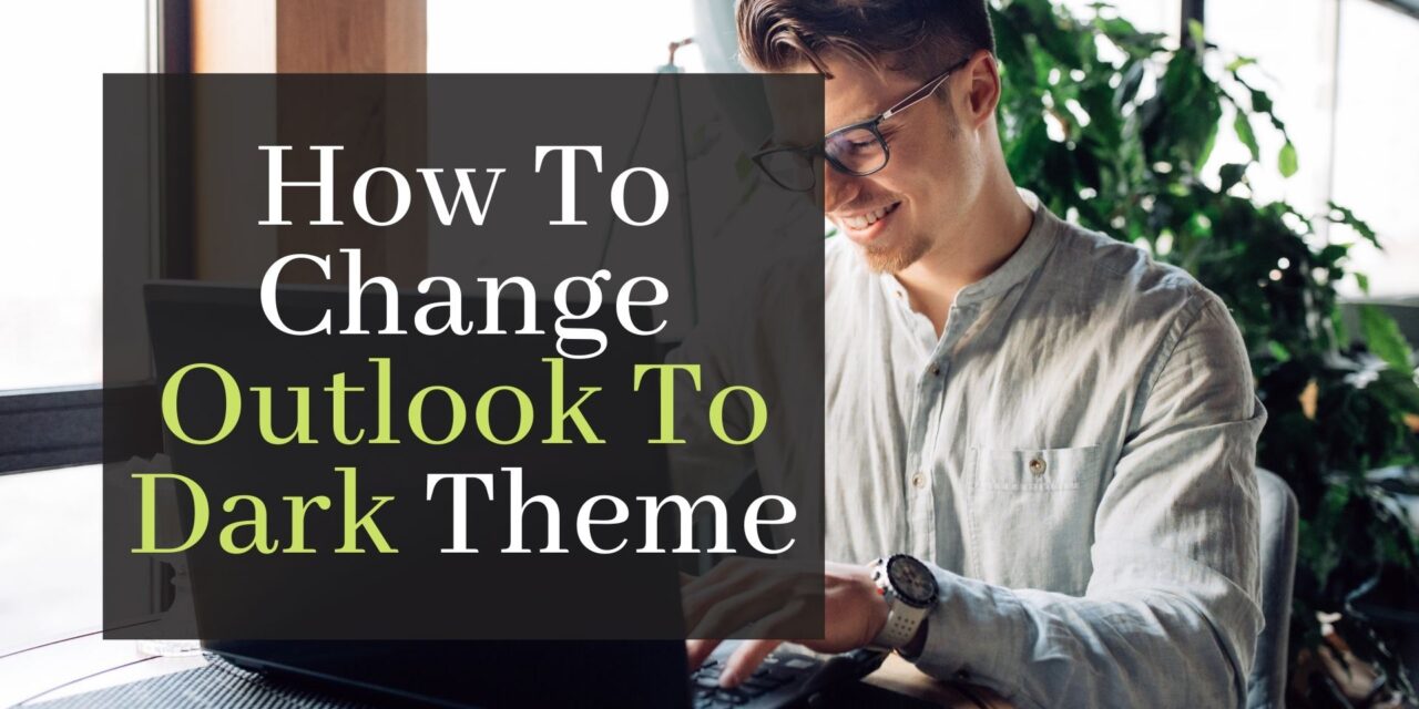 How To Change Outlook To Dark Theme. The Easy Way