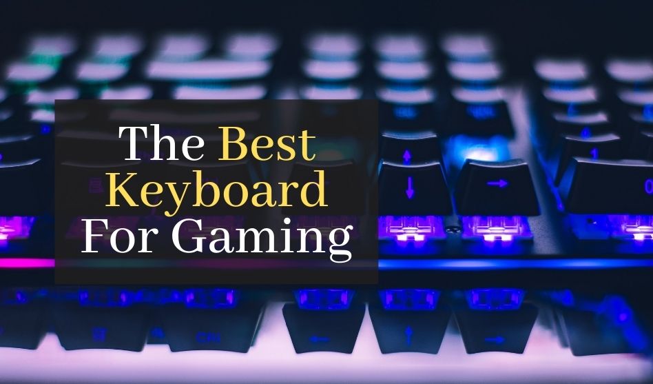 The Best Keyboard For Gaming. Top 7 Best Gaming Keyboards