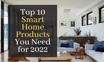 Top 10 Smart Home Products You Need for 2022