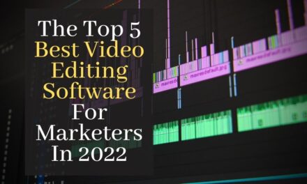 The Top 5 Best Video Editing Software For Marketers In 2022