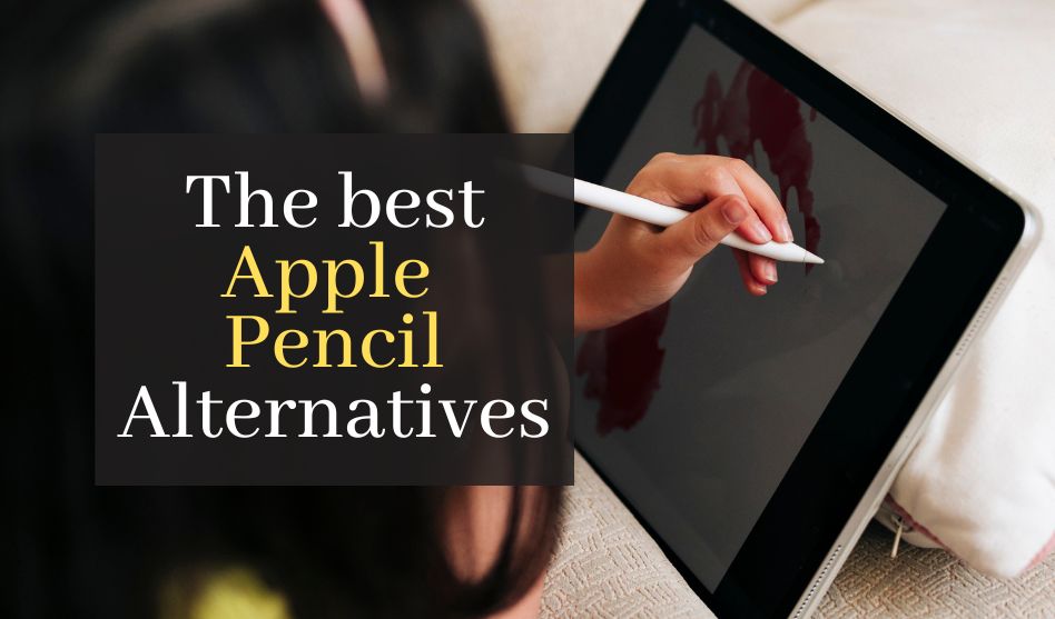 The Best Apple Pencil Alternatives. Top 3 Gadgets To Replace Apple Pencil With