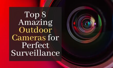 Top 8 Amazing Outdoor Cameras for Perfect Surveillance
