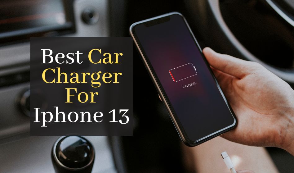 The Best Car Charger For iPhone 13. Top 5 Fast Car Chargers For iPhone
