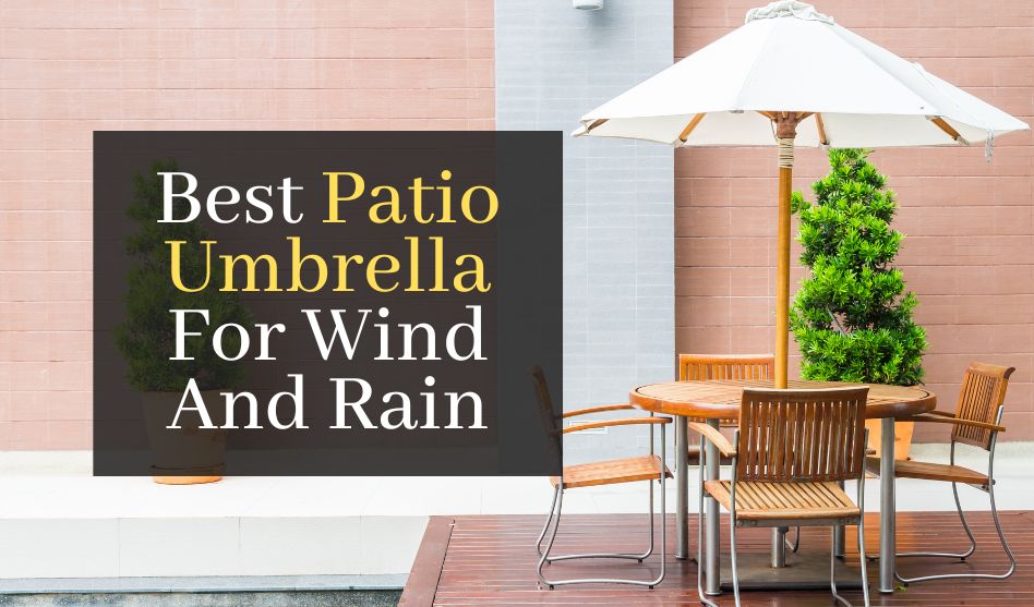 Top 3 Best Patio Umbrella For Wind And Rain
