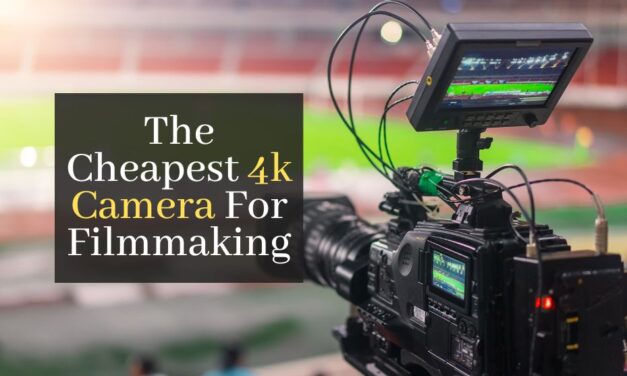 Top 5 Cheapest 4k Camera For Filmmaking