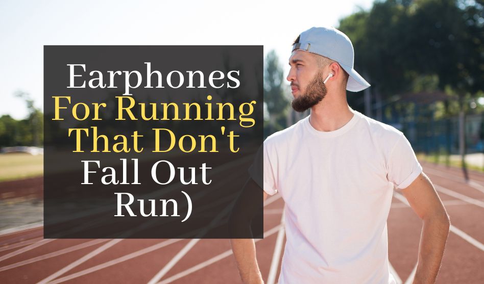 Earphones For Running That Don’t Fall Out (No Matter How Far You Run). Top 3 Best Sport Headphones