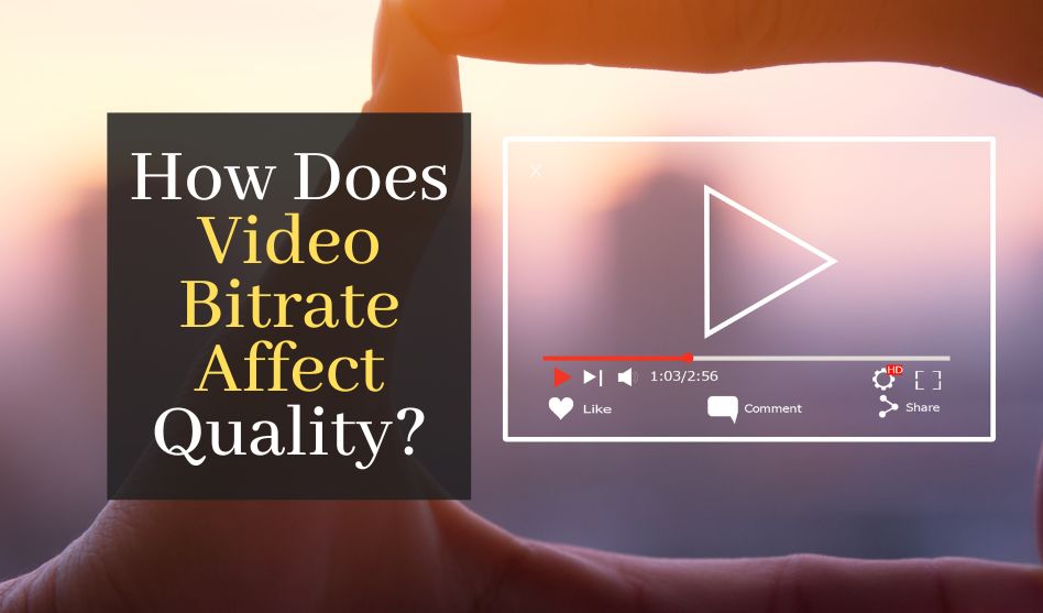 How Does Video Bitrate Affect Quality?