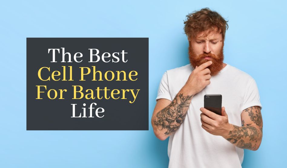 The Best Cell Phone For Battery Life. Top 5 Best Rated Phones With Long Battery Life