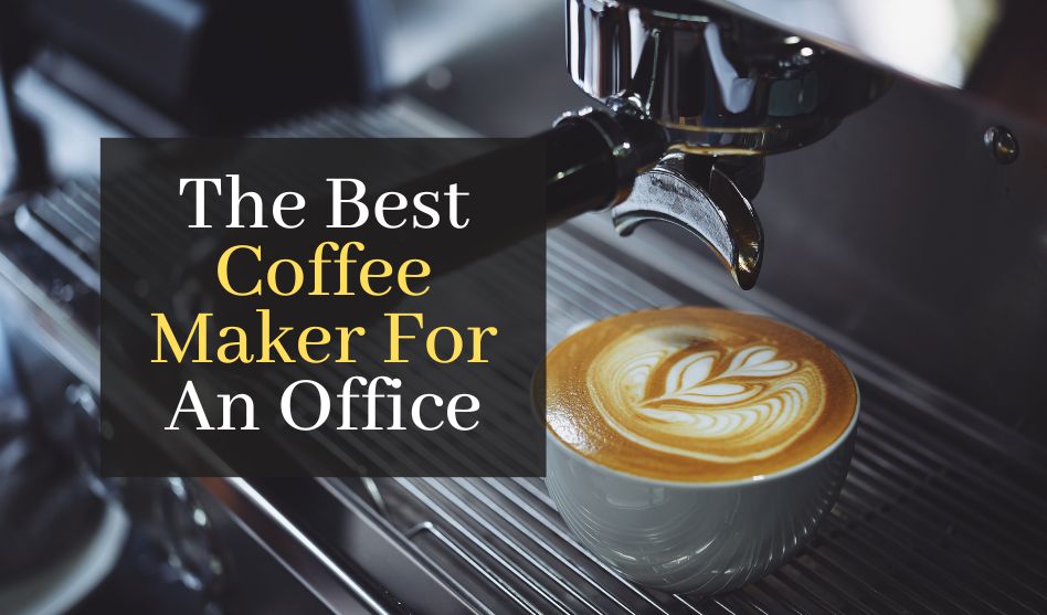 The Best Coffee Maker For An Office. Top 5 Best Coffee Machines