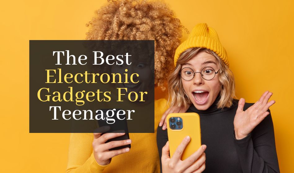 The Best Electronic Gadgets For Teenager