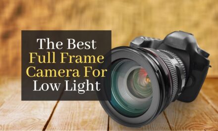 The Best Full Frame Camera For Low Light. Top 5 Best Camera In The World