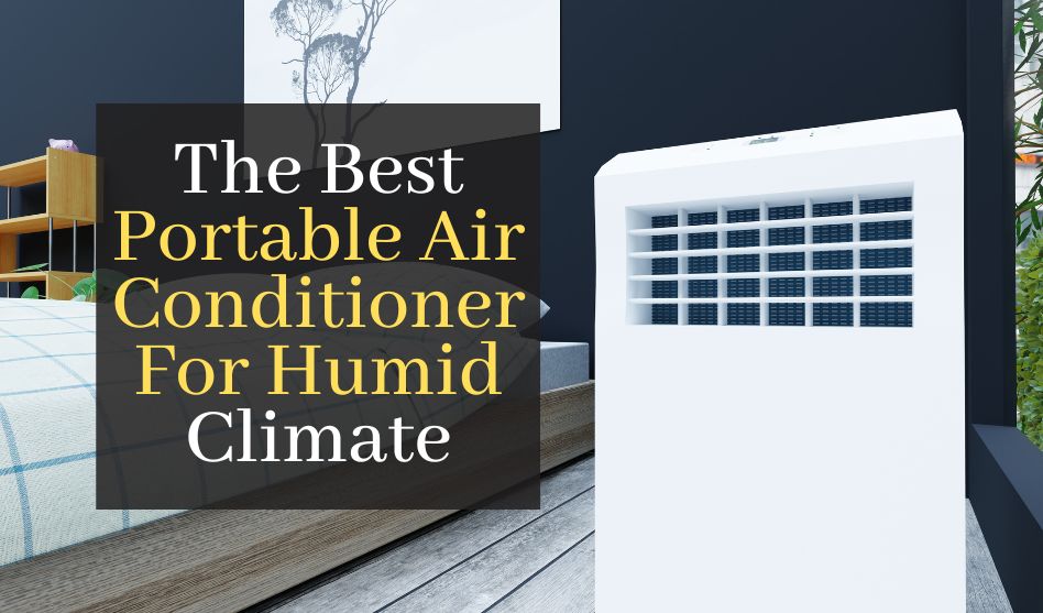 The Best Portable Air Conditioner For Humid Climate. Top 5 Best Rated Products