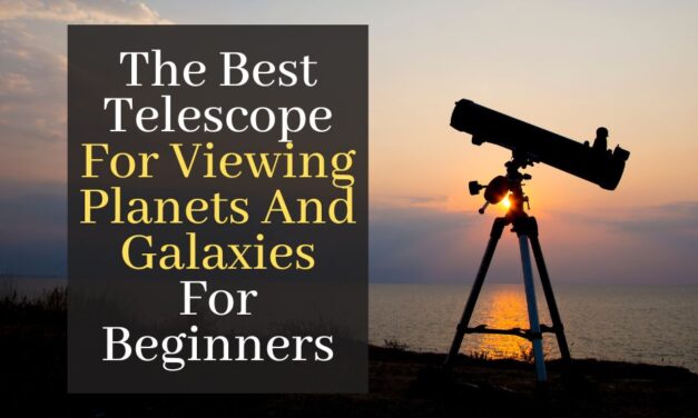 The Best Telescope For Viewing Planets And Galaxies For Beginners. Top 5 Best Telescope For Kids And Beginners