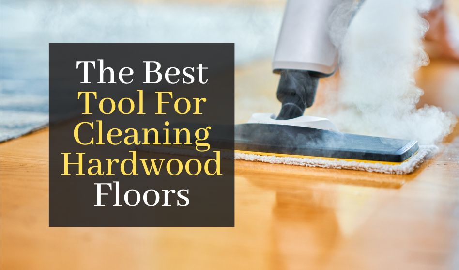The Best Tool For Cleaning Hardwood Floors