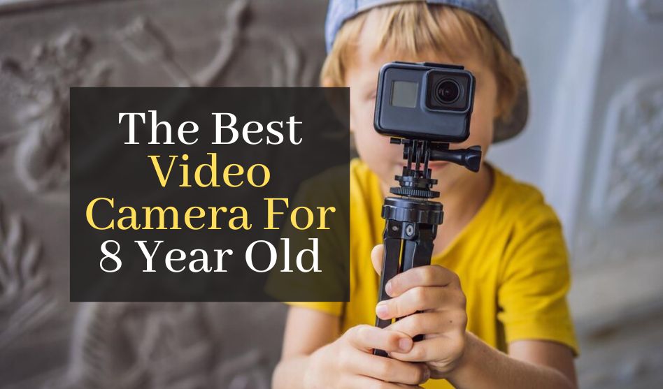 The Best Video Camera For 8 Year Old. Top 5 Best Video Cameras For Kids