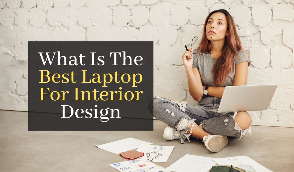 What Is The Best Laptop For Interior Design. Top 5 Laptops For Designers