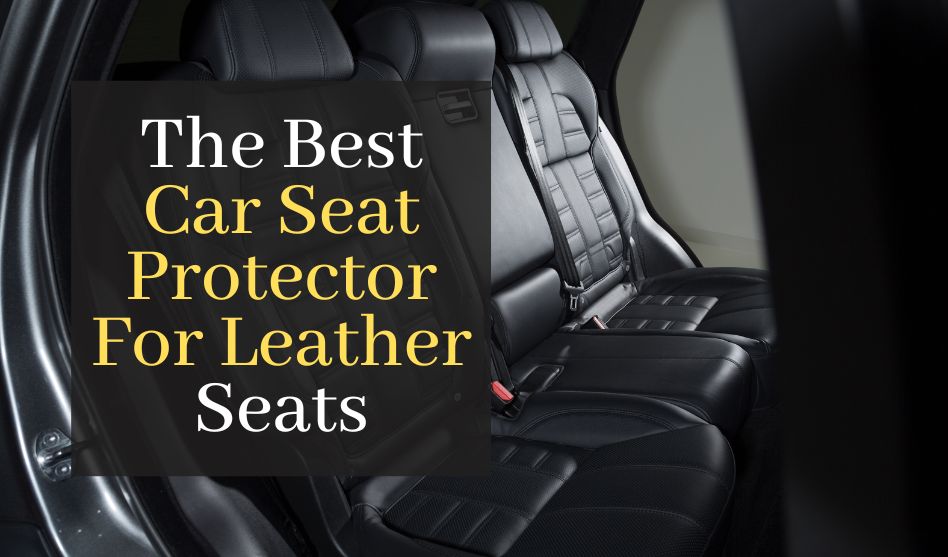 The Best Car Seat Protector For Leather Seats. Top 5 Best Rated Car Seat Protectors
