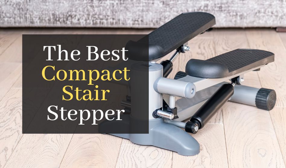 The Best Compact Stair Stepper. Top 5 Mini Steppers To Improve Your Fitness
