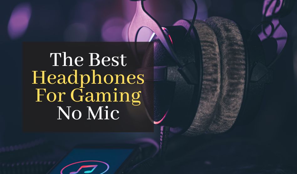 The Best Headphones For Gaming No Mic. Top 5 Best Gaming Headphones Without Mic