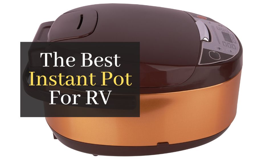 The Best Instant Pot For RV. Top 5 Best Rated Instant Pots