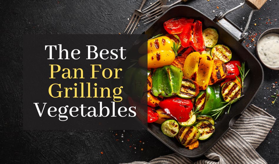 The Best Pan For Grilling Vegetables. Top 5 Best Rated Pans