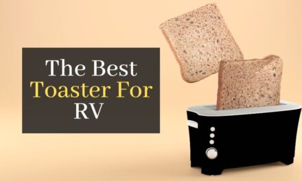 The Best Toaster For RV. Top 5 Toaster To Take With You In Your Adventures