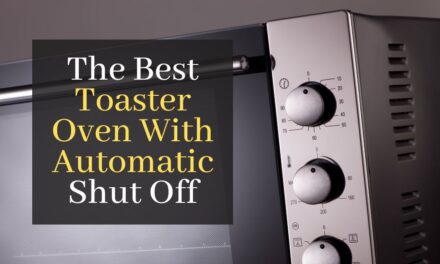 The Best Toaster Oven With Automatic Shut Off. Top 5 Best Rated Care Free Ovens