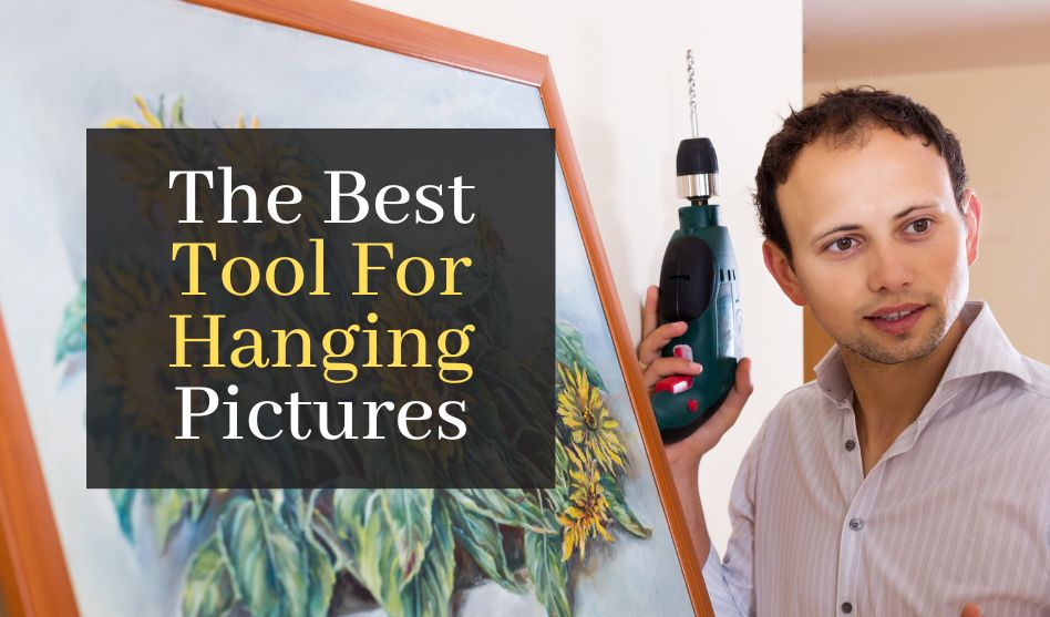 The Best Tool For Hanging Pictures. Top 5 Tools That Never Fail