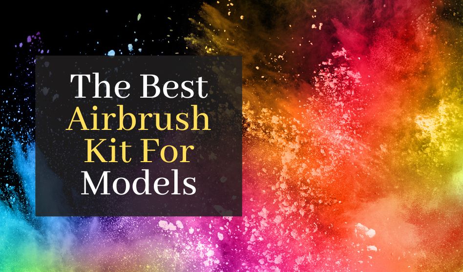 The Best Airbrush Kit For Models. Top 5 Airbrush Kits For Miniatures
