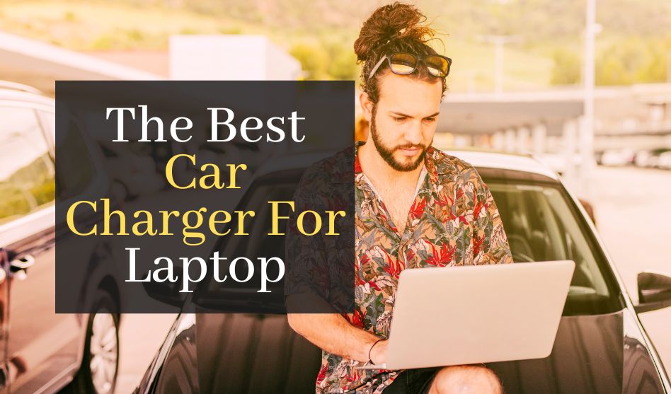 The Best Car Charger For Laptop. Top 5 Universal Laptop And Mobile Devices Chargers