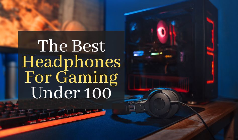 The Best Headphones For Gaming Under 100. Top 5 Best Affordable Gaming Headsets
