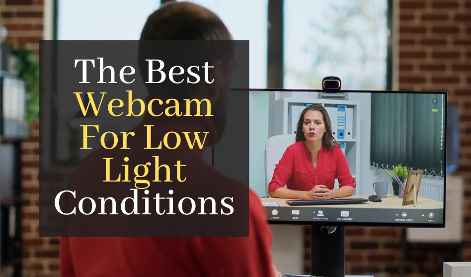 The Best Webcam For Low Light Conditions. Top 5 Best Rated Web Cameras For Poor Lighting Conditions