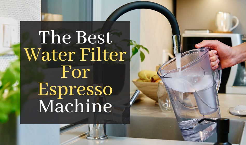 The Best Water Filter For Espresso Machine. Top 5 Filters For A Better Tasting Coffee